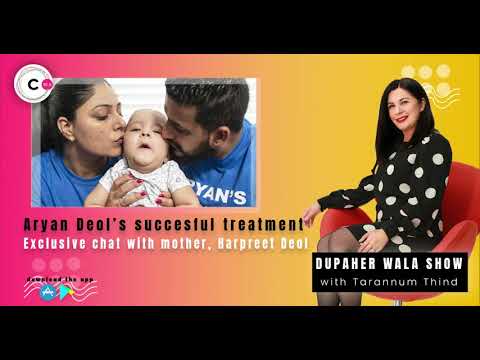 Download Aryan Deol's succesful treatment, Exclusive chat with mother Harpreet Deol