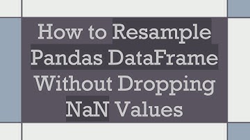 How to Resample Pandas DataFrame Without Dropping NaN Values