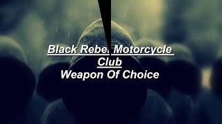 Black Rebel Motorcycle Club - Weapon Of Choice - Lyrics