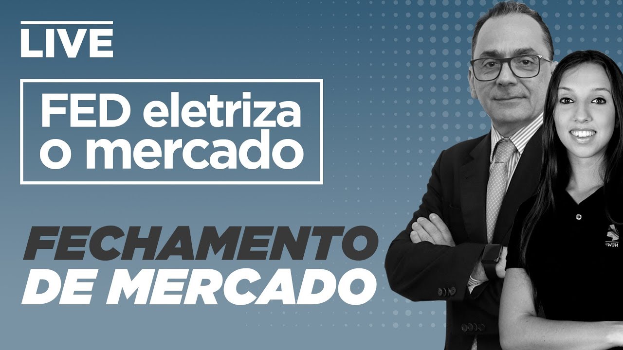 ações natura Fed eletriza o mercado - Fechamento de Mercado