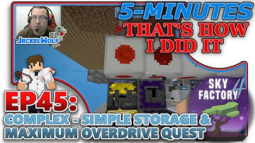 [SKYFACTORY 4] EP45 - COMPLEX - SIMPLE STORAGE & MAXIMUM OVERDRIVE QUEST