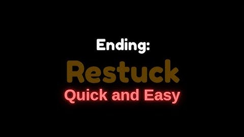 How to get "Restuck" ending. (easiest game on roblox)
