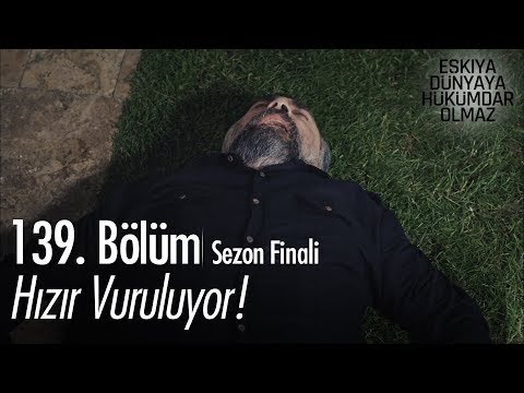 Hızır vuruluyor! - Eşkıya Dünyaya Hükümdar Olmaz 139. Bölüm