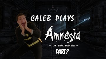 Caleb Gets Scared by Amnesia: The Dark Descent (Part 7)