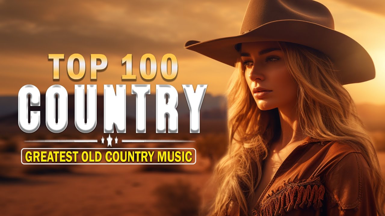 DO NOT SKIP The Best Country Songs All Time Top 100 Greatest Old