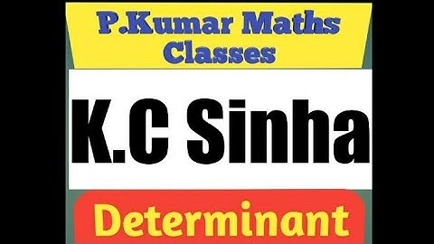 Class 12 K.C Sinha (Part-16) Determinant By: P . Kumar