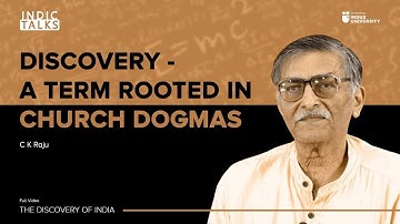 Discovery : A Term Rooted in Church Dogmas  - Dr C K Raju - #IndicClips