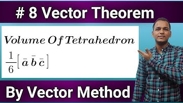 #8 Vector Theorem | Volume Of Tetrahedron is 1/6*[ a b c ] Proof By Vector Method | Vivek Lodh