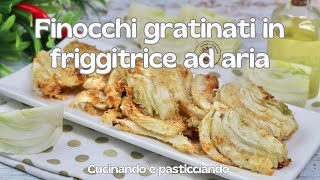 Finocchi Gratinati In Friggitrice Ad Aria Troppo Buoni-Cucinando E Pasticciando