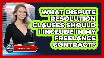 What Dispute Resolution Clauses Should I Include In My Freelance Contract? - Media Jobs