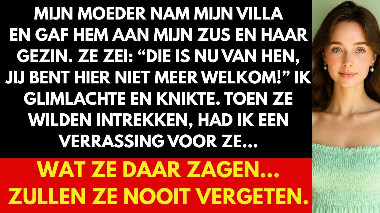 Mijn moeder gaf mijn villa aan mijn zus en zei: ‘Het is nu van hen, blijf jij maar weg’.