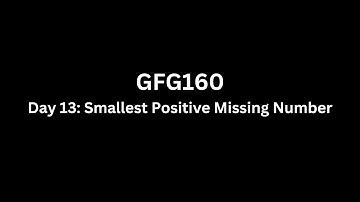 Day 13: Smallest Positive Missing Number - GFG 160