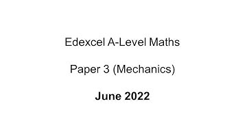 EdExcel A-Level Maths Paper 3 June 2022 (Mechanics)