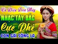 VŨ ĐIỆU TRÊN MÂY...Cả Bản Làng Cùng Phê | Nhạc Sống Tây Bắc Hay Nhất | Lk Người Con Gái Sông La