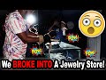 We BROKE INTO A Jewelry Store!!!