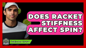 Does Racket Stiffness Affect Spin? - The Racket Xpert