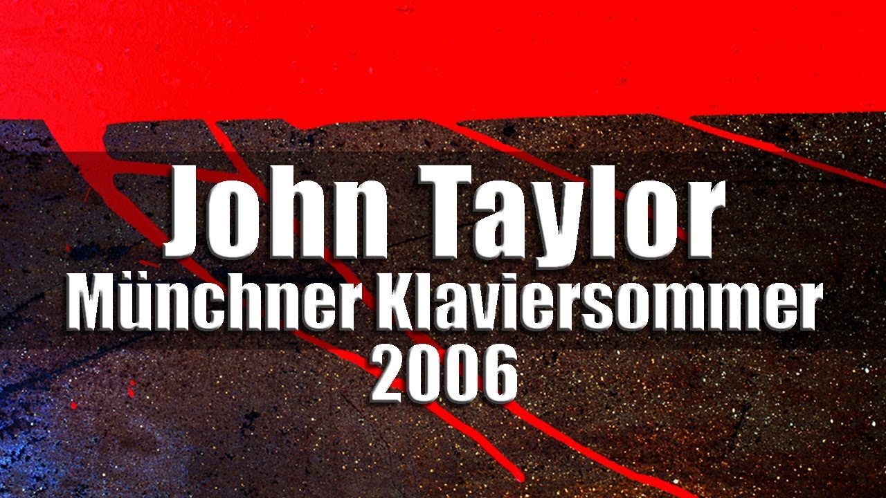 John Taylor - Münchner Klaviersommer 2006 [radio broadcast]