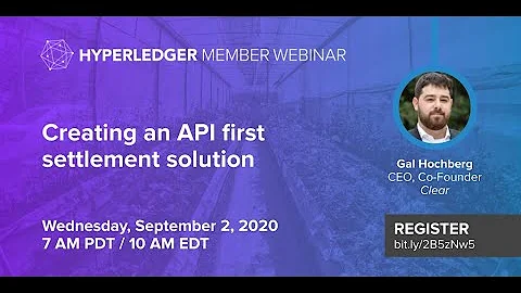 Hyperledger Member Webinar - Creating an API first settlement solution - Clear