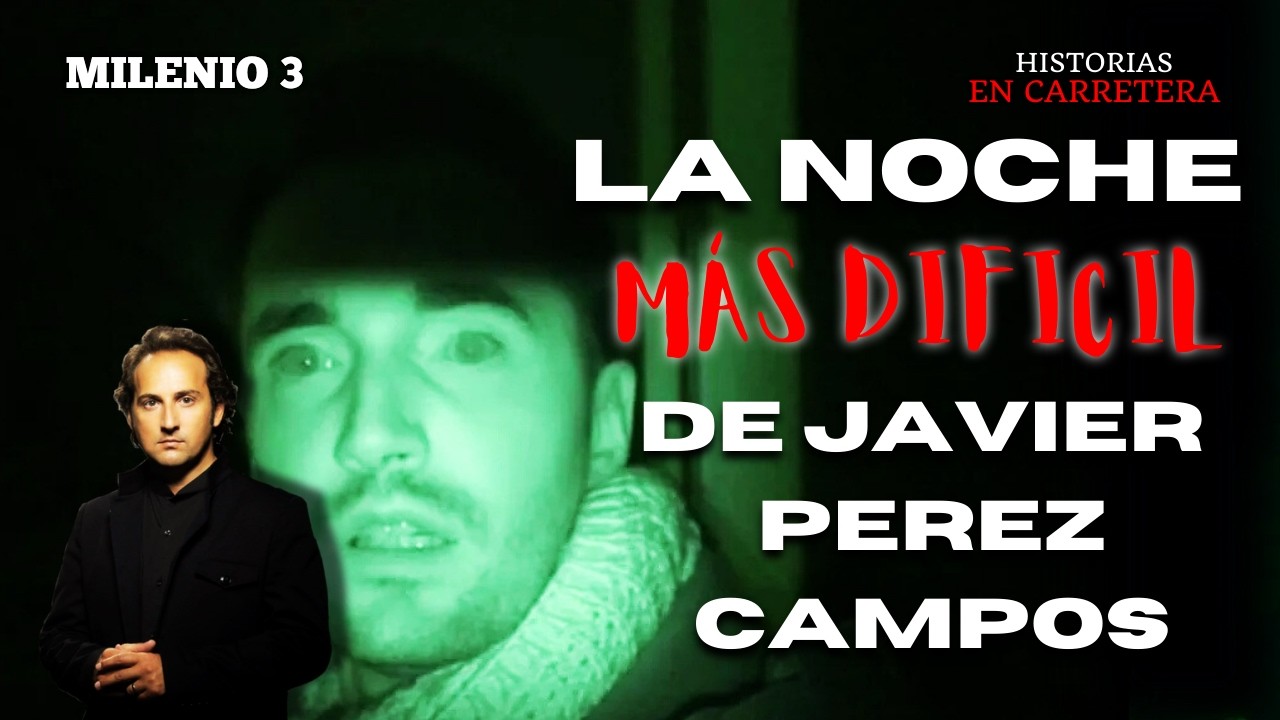 LA PEOR NOCHE DE JAVIER PEREZ CAMPOS - MILENIO 3 RADIO - HISTORIAS REALES DE FANTASMAS