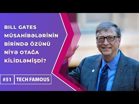 Bill Gates-in müsahibələrinin birində özünü niyə otağa kilidləmişdi? | Tech-Famous #51
