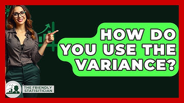 How Do You Use The Variance? - The Friendly Statistician