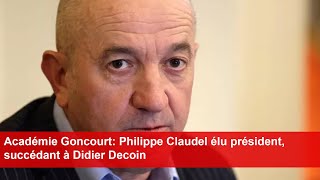 Académie Goncourt: Philippe Claudel élu président, succédant à Didier Decoin