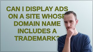 Webmasters: Can I display ads on a site whose domain name includes a trademark?