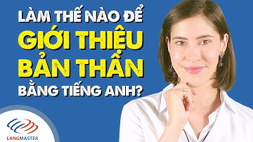 Giao tiếp tiếng Anh cơ bản - Làm thế nào để GIỚI THIỆU BẢN THÂN bằng tiếng Anh? [Langmaster]