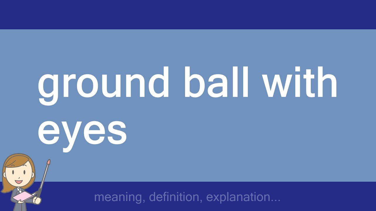 ground ball with eyes YouTube
