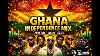 Ghana Independence Day Party Mix 🇬🇭 | Best Ghana Songs 2026 | DJ Tiwaah