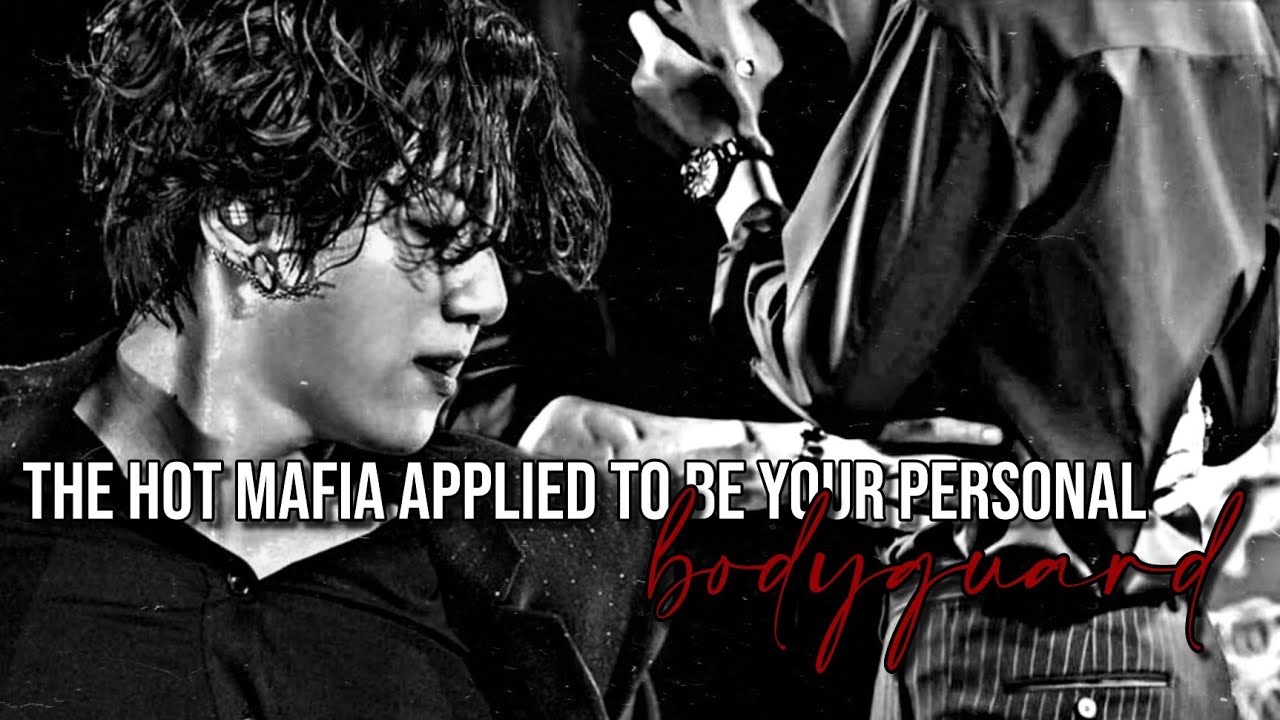 Jungkook Oneshot | THE HOT MAFIA APPLIED TO BE YOUR PERSONAL BODYGUARD