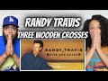 FIRST TIME HEARING Randy Travis - Three Wooden Crosses REACTION
