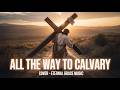 All The Way To Calvary Christian Worship Cover Classical Hymn All The Way To Calvary Christian Worship Cover Classical Hymn