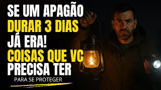 17 Itens Que Você Precisa Ter Para Se Proteger em Um Apagão Longo