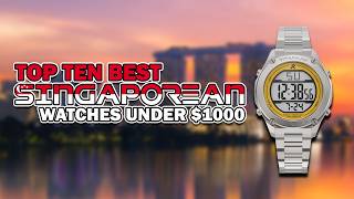 Top Ten Best SINGAPOREAN Watches Under $1000