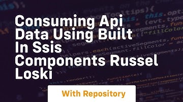 Consuming api data using built in ssis components russel loski