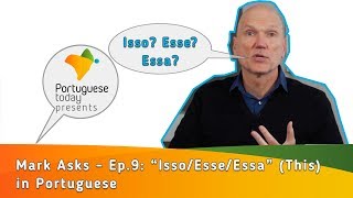 MARK ASKS - Ep. 09: “Isso/Esse/Essa” (This) in Portuguese