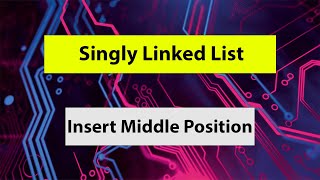 Singly Linked List Insert Middle Position