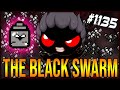 THE BLACK SWARM - The Binding Of Isaac: Afterbirth+ #1135
