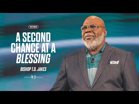 A Second Chance at a Blessing - Bishop T.D. Jakes