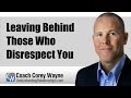 Leaving Behind Those Who Disrespect You