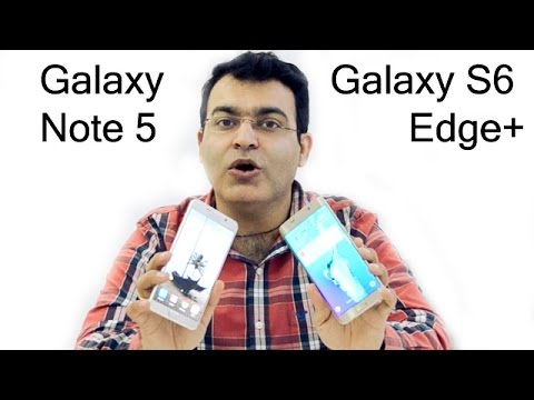Samsung Galaxy NOTE 5 VS Samsung Galaxy S6 Edge+ (Plus)- Which Is Better And Why?