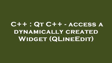 C++ : Qt C++ - access a dynamically created Widget (QLineEdit)
