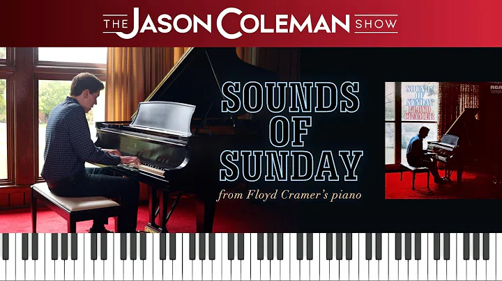 "Sounds of Sunday" from Grandad Floyd Cramer's Piano - The Jason Coleman Show