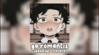 ga romantis (speed up/reverb)