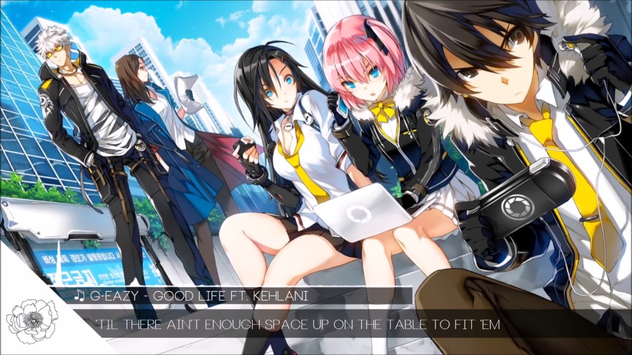 Nightcore - Good Life (G-Eazy & Kehlani)