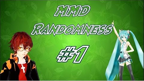 MMD Randomness #1 :P