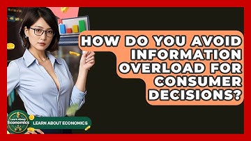 How Do You Avoid Information Overload For Consumer Decisions? - Learn About Economics