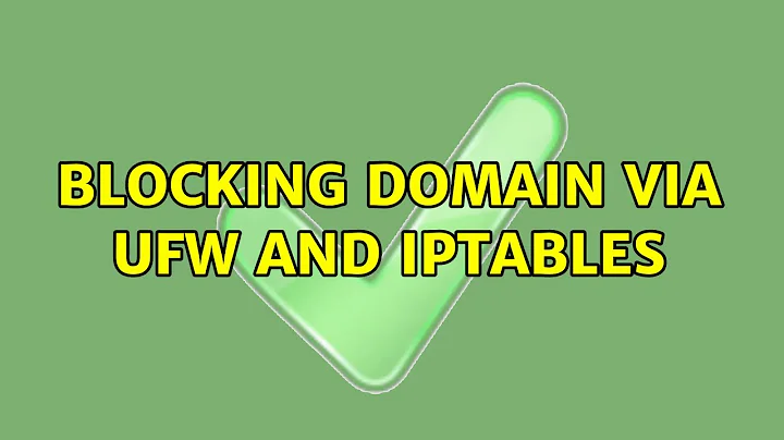 Blocking domain via ufw and iptables (2 Solutions!!)