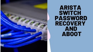 Password Recovery on Arista switches and the Arista Boot Loader(Aboot)